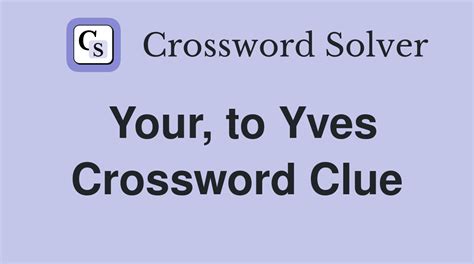 yes from yves|yes to yves nyt crossword.